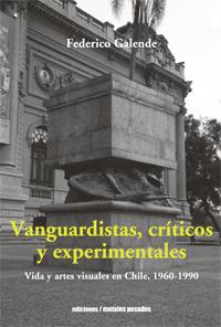 Portada del libro "Vanguardistas, críticos y experimentales. Vida y Artes Visuales en Chile, 1960-90" de Editorial Metales Pesados. 