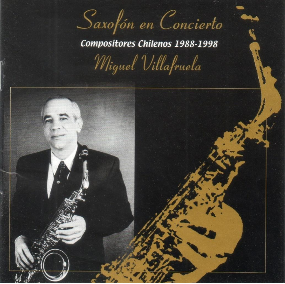Saxofón en Concierto. Compositores Chilenos (1988-1998) Miguel Villafruela