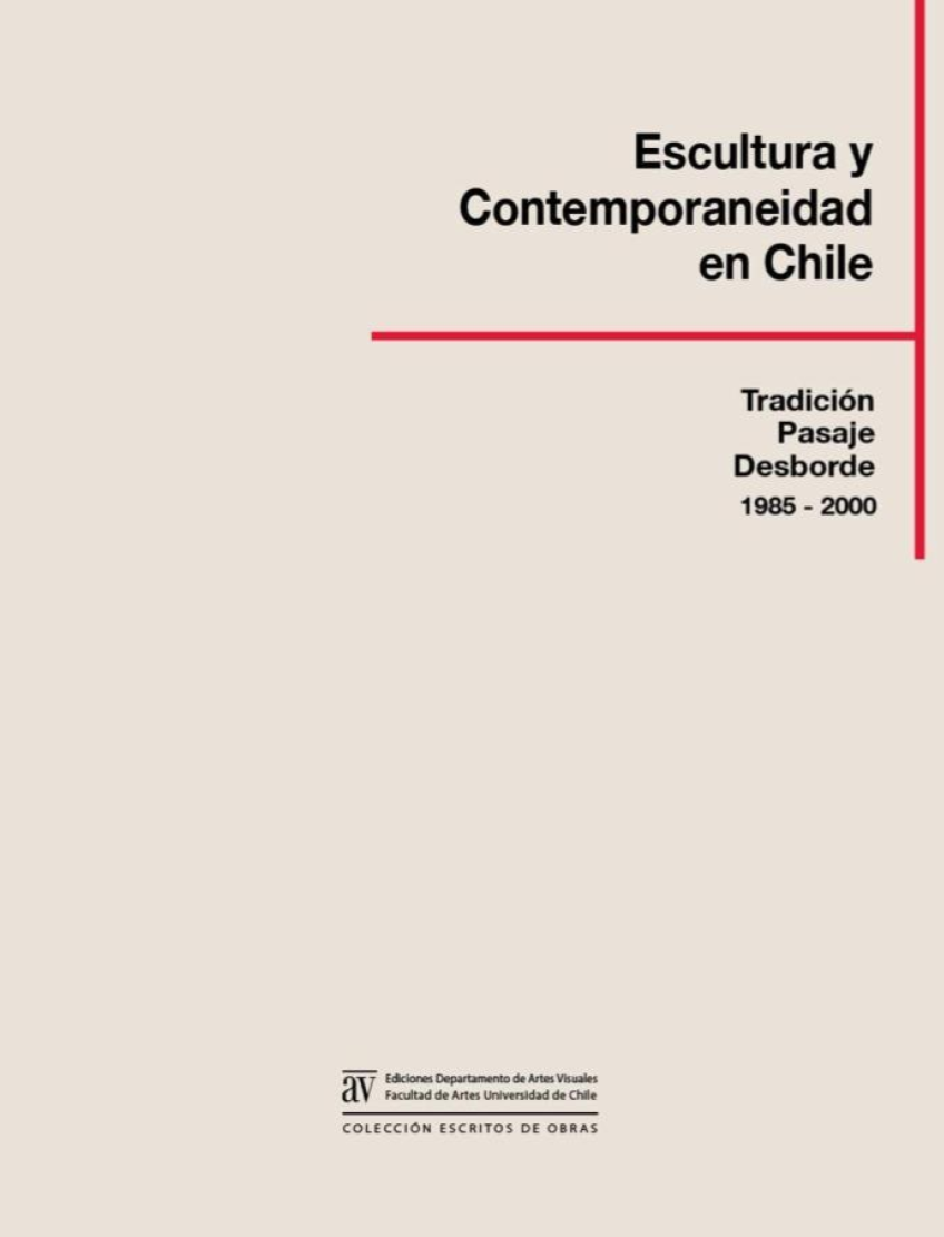 Escultura y contemporaneidad en Chile. Tradición, pasaje, desborde. 1985 - 2000