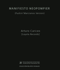 "Manifiesto Neopompier (Fuckin'Marcianos Version)" es el título del libro de Arturo Cariceo, el que pertenece a la Colección Relatos Visuales de Ediciones del Departamento de Artes Visuales.
