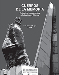Libro Cuerpos de la memoria. Sobre los monumentos a Schneider y Allende