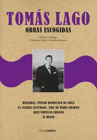 Con entrada liberada, "Tomás Lago. Obras escogidas" será presentado este miércoles 18 de mayo, a las 18:30 horas, en la Sala Luisa Arce del Archivo Central Andrés Bello..