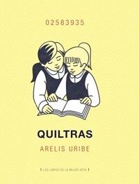 "Quiltras", de Arelis Uribe, editorial Los Libros de la Mujer Rota. 