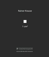 El libro "1 cm²", del artista y académico Rainer Krause, pertenece a la Colección Relatos Visuales de Ediciones Departamento de Artes Visuales.