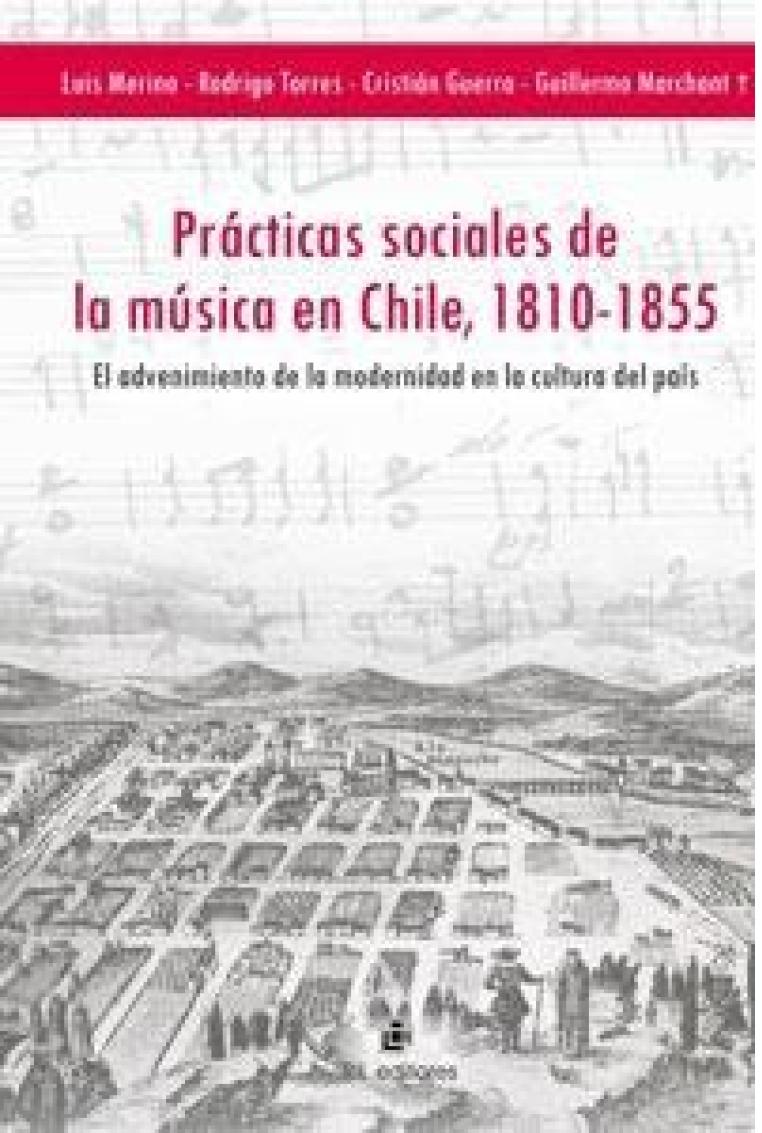 Prácticas sociales de la música en Chile, 1810-1855: el advenimiento de la modernidad en la cultura del país