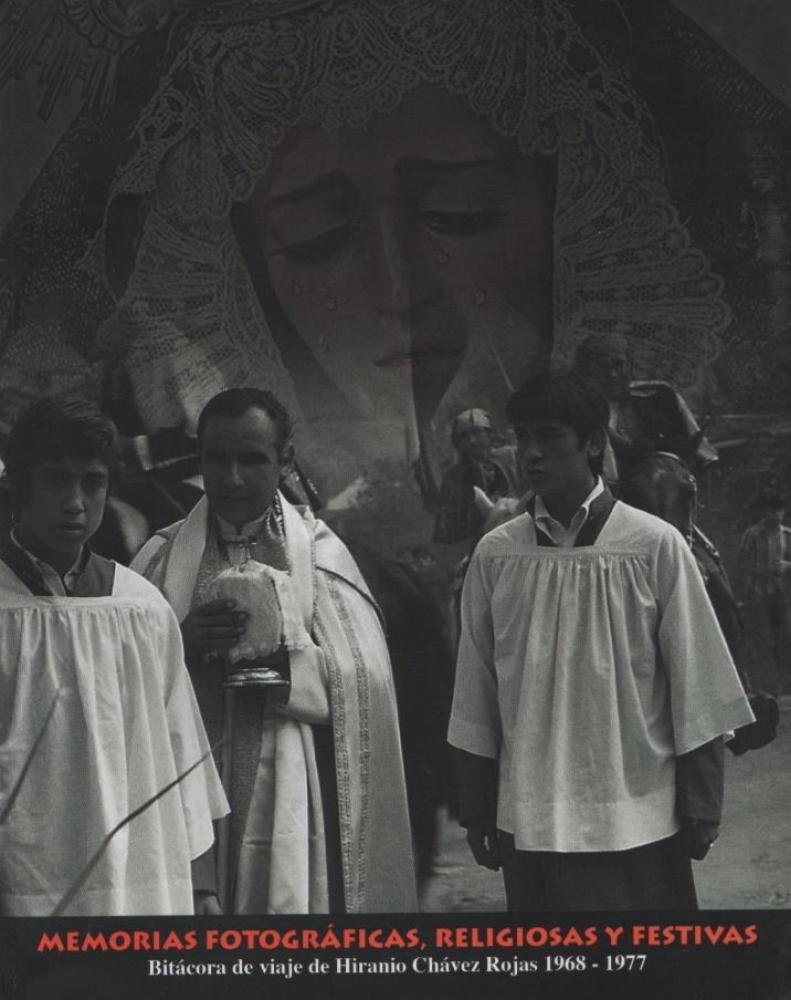 Memorias Fotográficas, Religiosas y Festivas. Bitácora de viaje de Hiranio Chávez Rojas 1968-1977