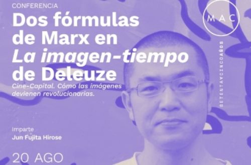 Conferencia "Dos fórmulas de Marx en la Imagen-tiempo de Deleuze" en el MAC