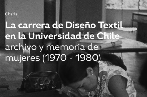 Charla "La carrera de Diseño Textil en la Universidad de Chile: archivo y memoria de mujeres (1970-1980)" en Sala Adolfo Couve