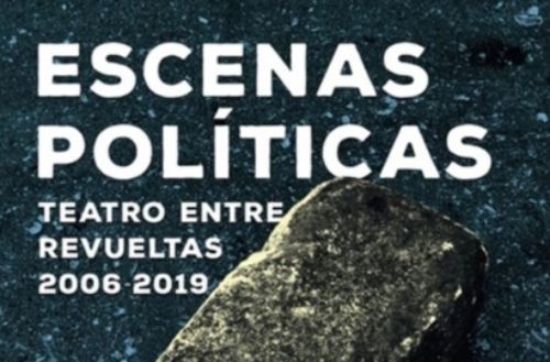 Presentación y discusión "Escenas Políticas. Teatro entre revueltas 2006-2019" en Sala Agustín Siré