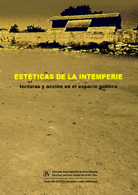 Catorce ensayos conforman "Estéticas de la Intemperie. Lecturas y acción en el espacio público", publicación perteneciente a la Serie Seminarios de la Colección Escritos de Obras.