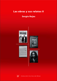 "Las obras y sus relatos II", de Sergio Rojas, reúne más de veinte textos sobre obras de arte escritos para catálogos, publicaciones o lecturas públicas en distintos momentos.